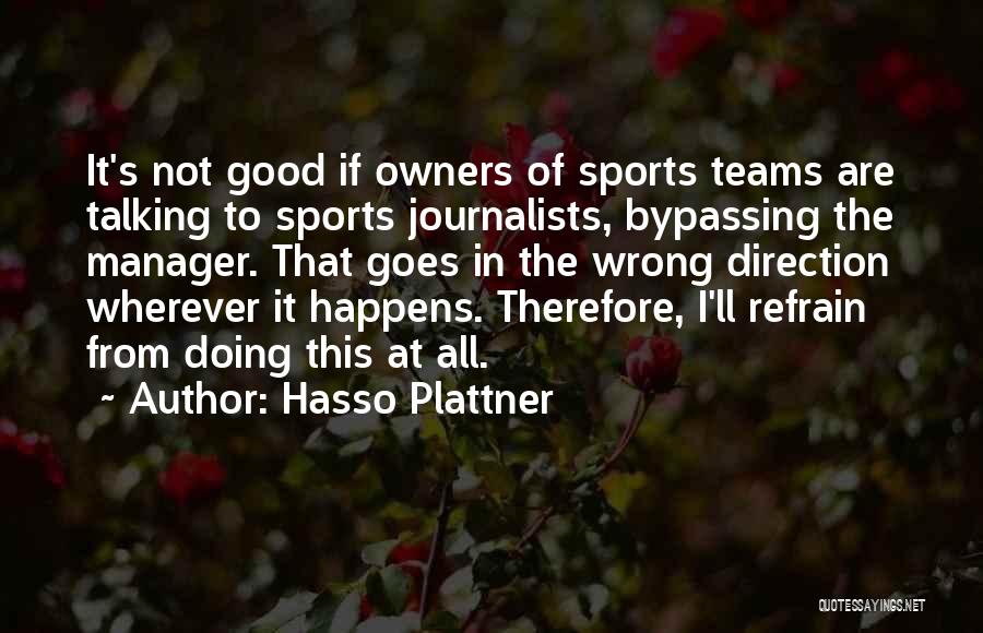 Hasso Plattner Quotes: It's Not Good If Owners Of Sports Teams Are Talking To Sports Journalists, Bypassing The Manager. That Goes In The