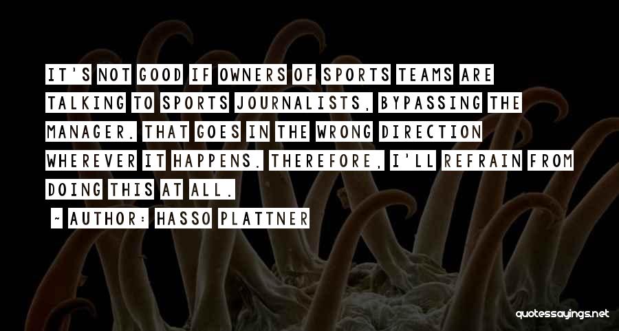 Hasso Plattner Quotes: It's Not Good If Owners Of Sports Teams Are Talking To Sports Journalists, Bypassing The Manager. That Goes In The