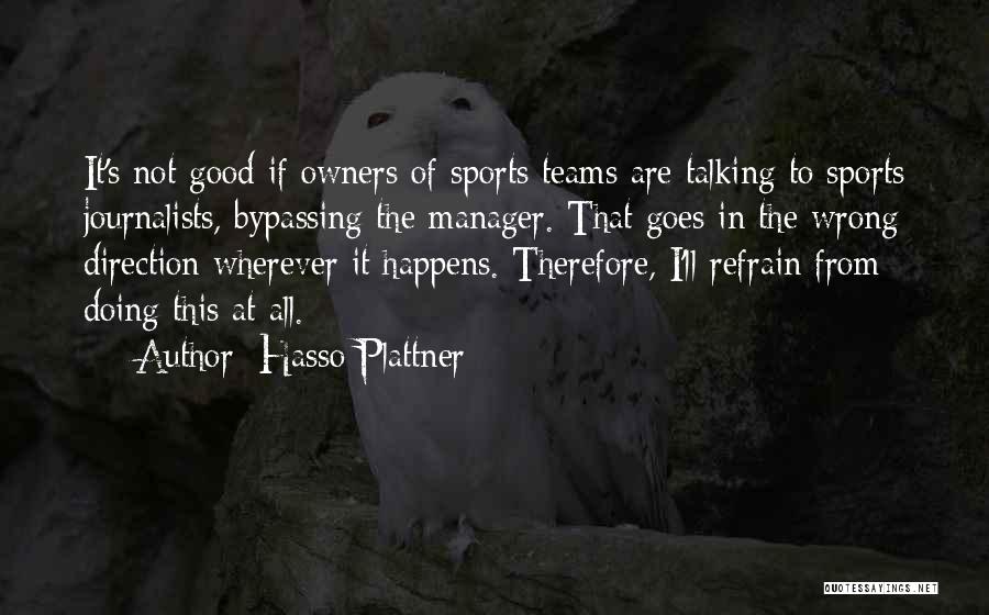 Hasso Plattner Quotes: It's Not Good If Owners Of Sports Teams Are Talking To Sports Journalists, Bypassing The Manager. That Goes In The