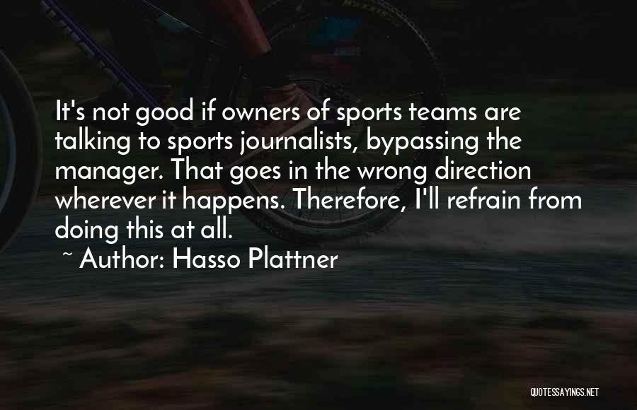 Hasso Plattner Quotes: It's Not Good If Owners Of Sports Teams Are Talking To Sports Journalists, Bypassing The Manager. That Goes In The