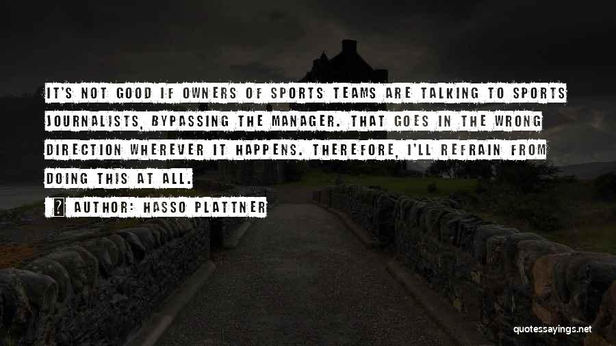 Hasso Plattner Quotes: It's Not Good If Owners Of Sports Teams Are Talking To Sports Journalists, Bypassing The Manager. That Goes In The