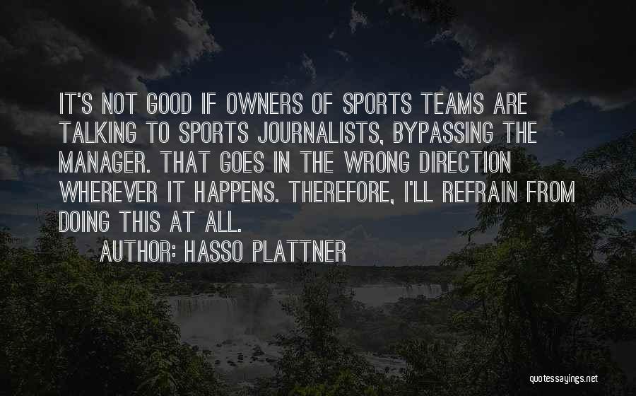 Hasso Plattner Quotes: It's Not Good If Owners Of Sports Teams Are Talking To Sports Journalists, Bypassing The Manager. That Goes In The