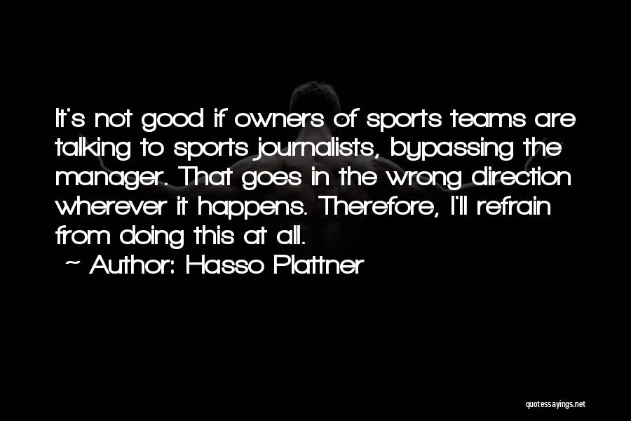 Hasso Plattner Quotes: It's Not Good If Owners Of Sports Teams Are Talking To Sports Journalists, Bypassing The Manager. That Goes In The