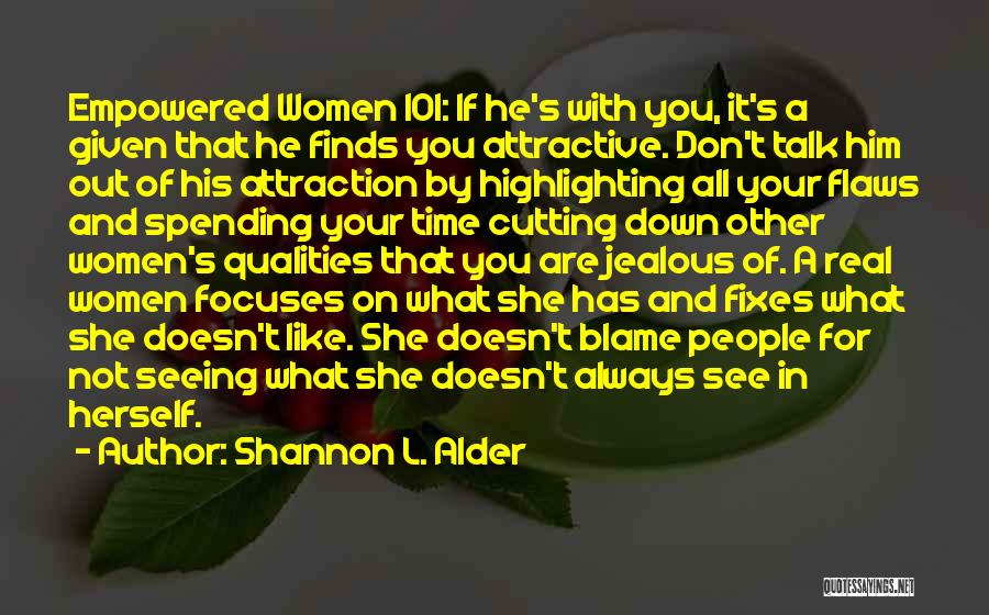 Shannon L. Alder Quotes: Empowered Women 101: If He's With You, It's A Given That He Finds You Attractive. Don't Talk Him Out Of