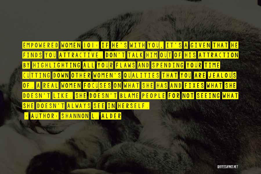 Shannon L. Alder Quotes: Empowered Women 101: If He's With You, It's A Given That He Finds You Attractive. Don't Talk Him Out Of