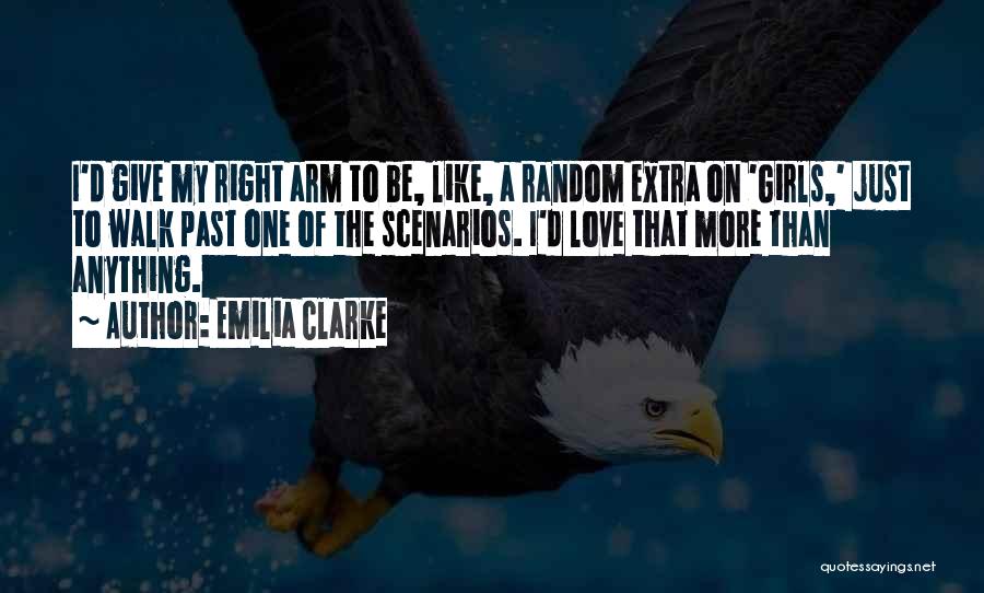 Emilia Clarke Quotes: I'd Give My Right Arm To Be, Like, A Random Extra On 'girls,' Just To Walk Past One Of The