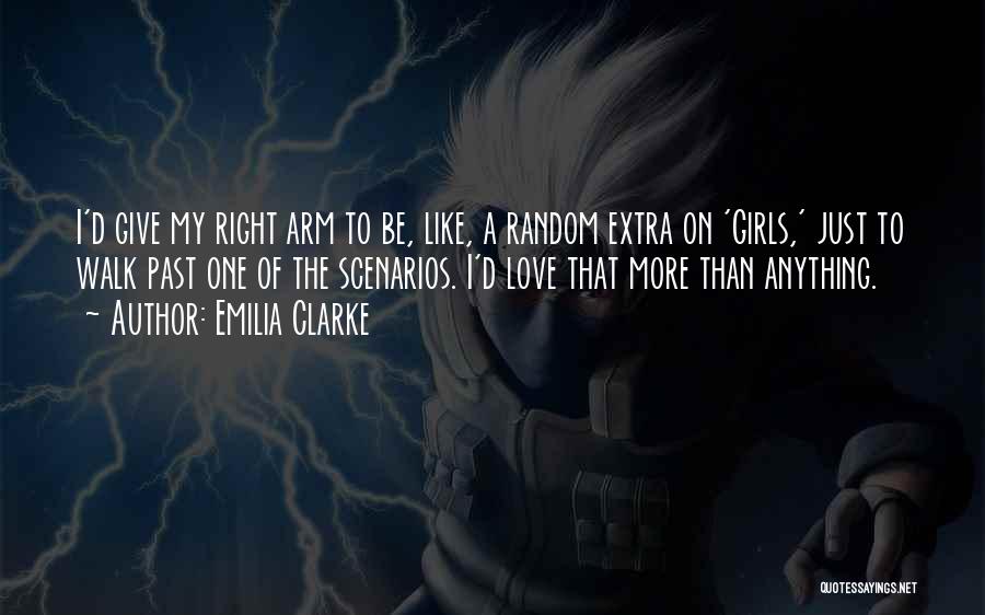 Emilia Clarke Quotes: I'd Give My Right Arm To Be, Like, A Random Extra On 'girls,' Just To Walk Past One Of The