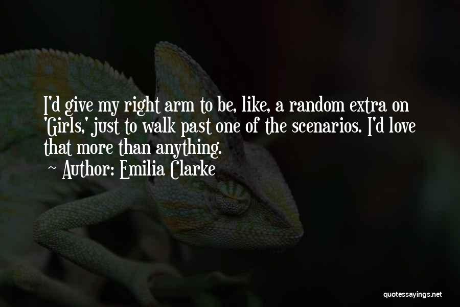 Emilia Clarke Quotes: I'd Give My Right Arm To Be, Like, A Random Extra On 'girls,' Just To Walk Past One Of The