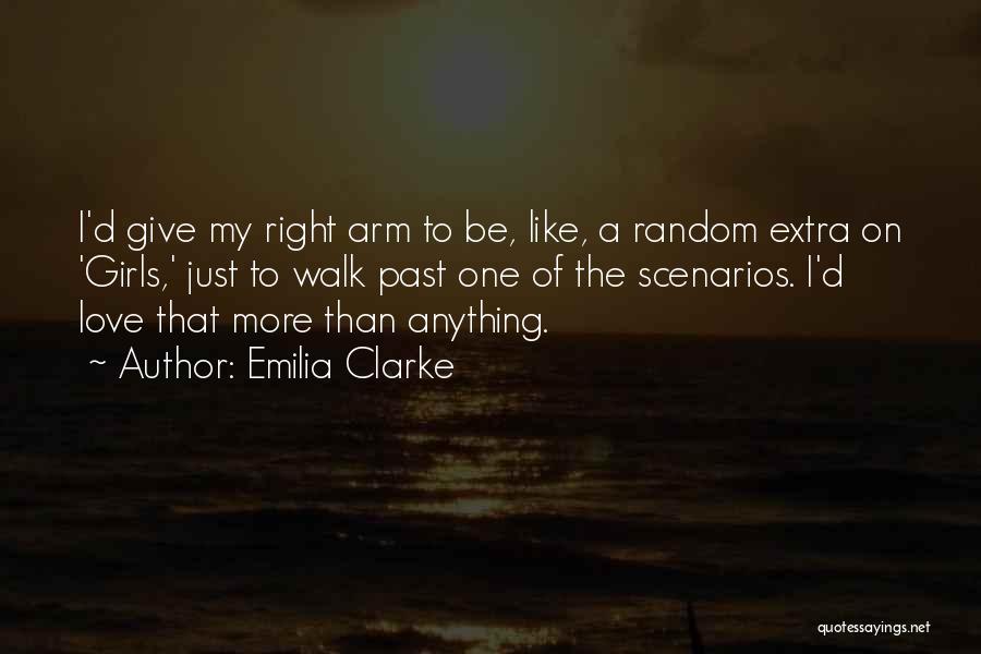 Emilia Clarke Quotes: I'd Give My Right Arm To Be, Like, A Random Extra On 'girls,' Just To Walk Past One Of The