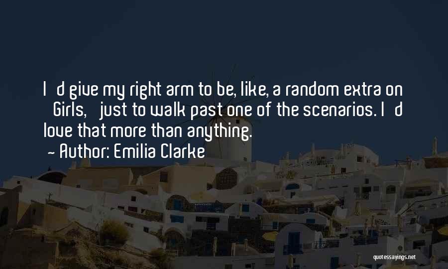 Emilia Clarke Quotes: I'd Give My Right Arm To Be, Like, A Random Extra On 'girls,' Just To Walk Past One Of The