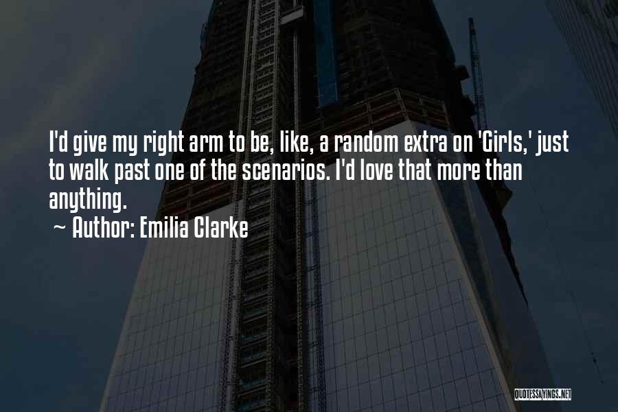 Emilia Clarke Quotes: I'd Give My Right Arm To Be, Like, A Random Extra On 'girls,' Just To Walk Past One Of The