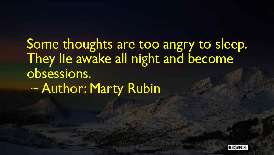 Marty Rubin Quotes: Some Thoughts Are Too Angry To Sleep. They Lie Awake All Night And Become Obsessions.