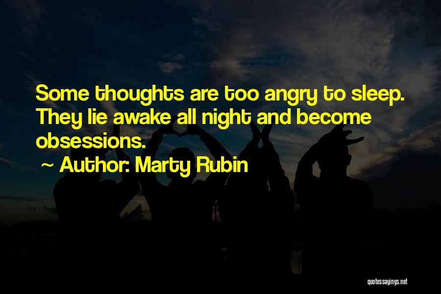 Marty Rubin Quotes: Some Thoughts Are Too Angry To Sleep. They Lie Awake All Night And Become Obsessions.