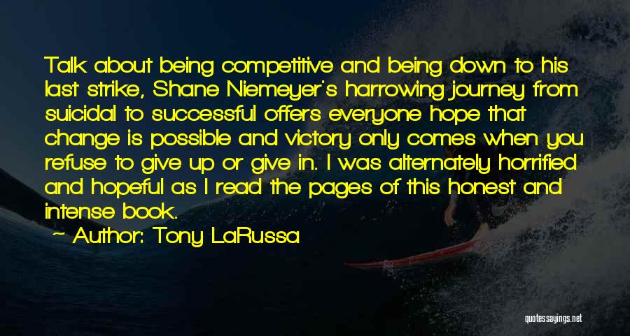 Tony LaRussa Quotes: Talk About Being Competitive And Being Down To His Last Strike, Shane Niemeyer's Harrowing Journey From Suicidal To Successful Offers