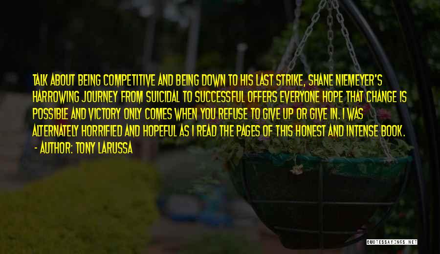 Tony LaRussa Quotes: Talk About Being Competitive And Being Down To His Last Strike, Shane Niemeyer's Harrowing Journey From Suicidal To Successful Offers