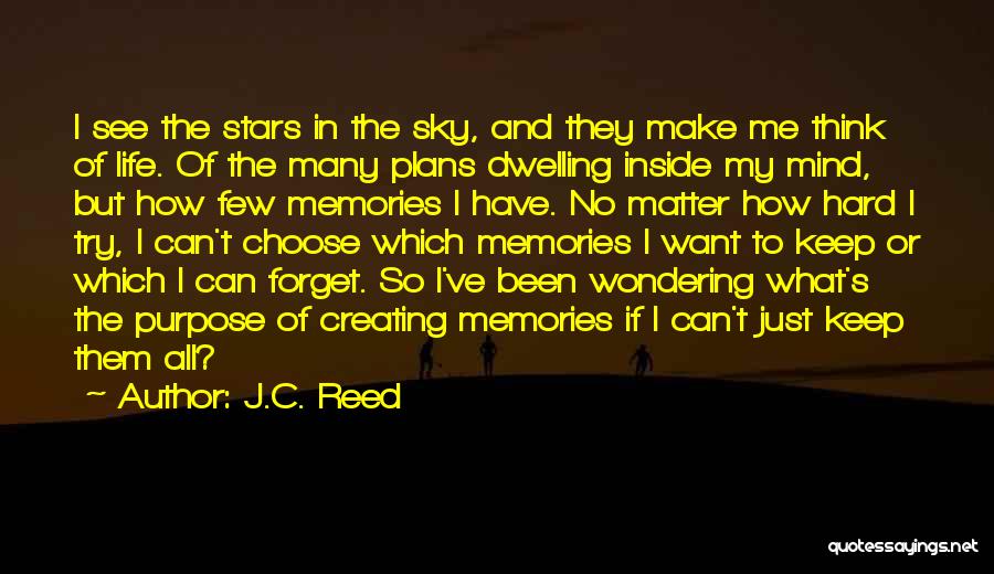 J.C. Reed Quotes: I See The Stars In The Sky, And They Make Me Think Of Life. Of The Many Plans Dwelling Inside