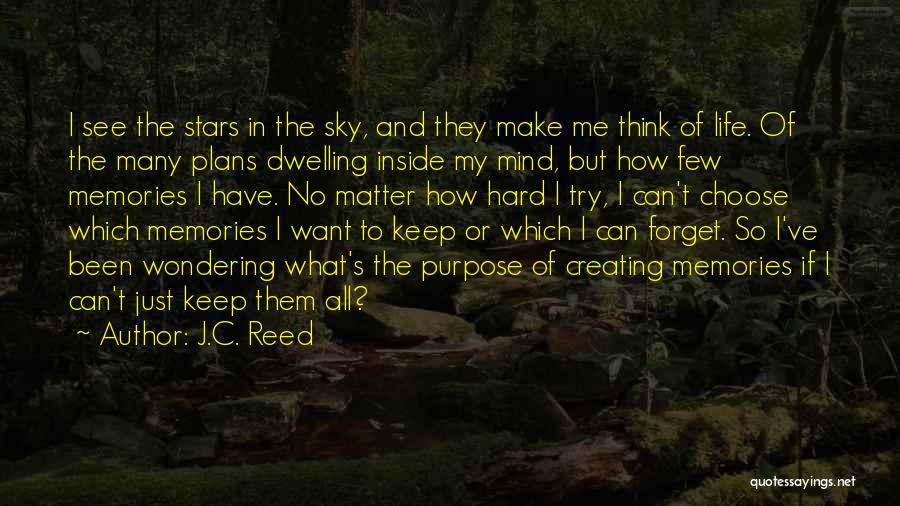 J.C. Reed Quotes: I See The Stars In The Sky, And They Make Me Think Of Life. Of The Many Plans Dwelling Inside