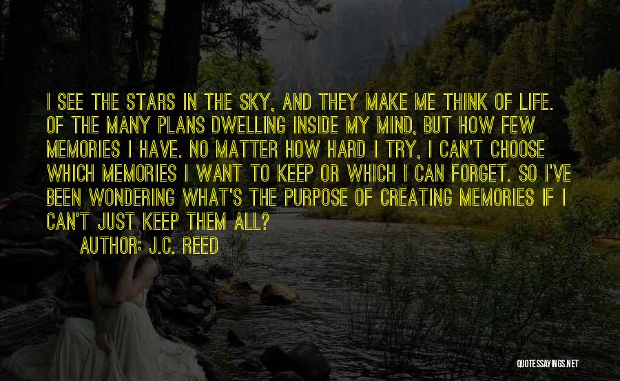 J.C. Reed Quotes: I See The Stars In The Sky, And They Make Me Think Of Life. Of The Many Plans Dwelling Inside