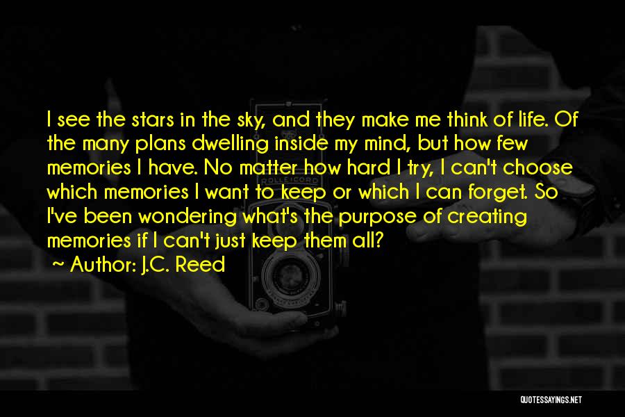 J.C. Reed Quotes: I See The Stars In The Sky, And They Make Me Think Of Life. Of The Many Plans Dwelling Inside