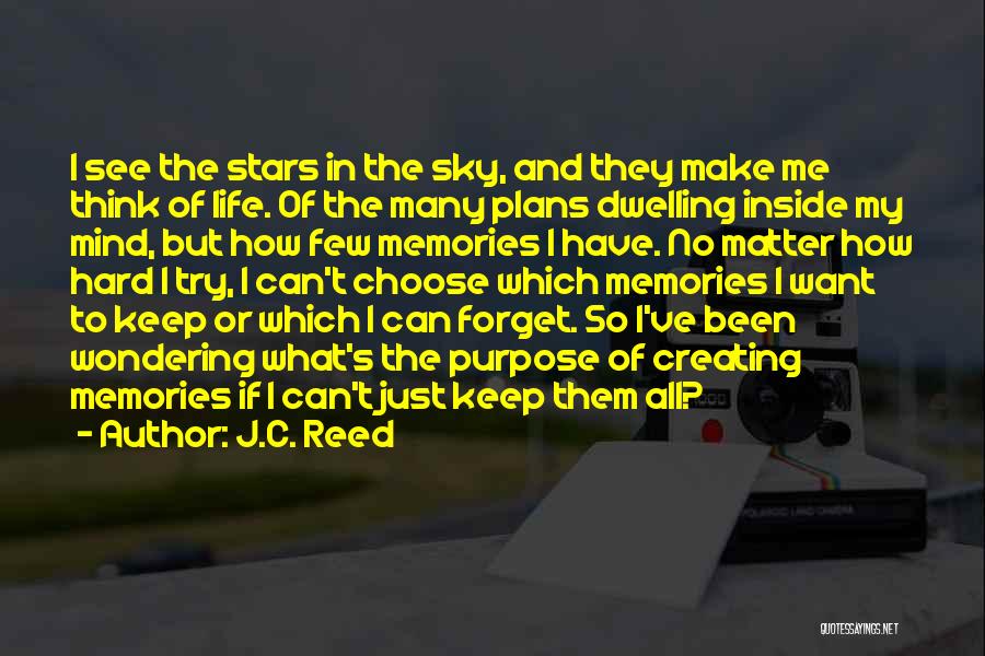 J.C. Reed Quotes: I See The Stars In The Sky, And They Make Me Think Of Life. Of The Many Plans Dwelling Inside