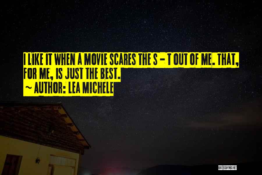 Lea Michele Quotes: I Like It When A Movie Scares The S - T Out Of Me. That, For Me, Is Just The