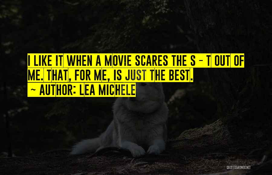 Lea Michele Quotes: I Like It When A Movie Scares The S - T Out Of Me. That, For Me, Is Just The