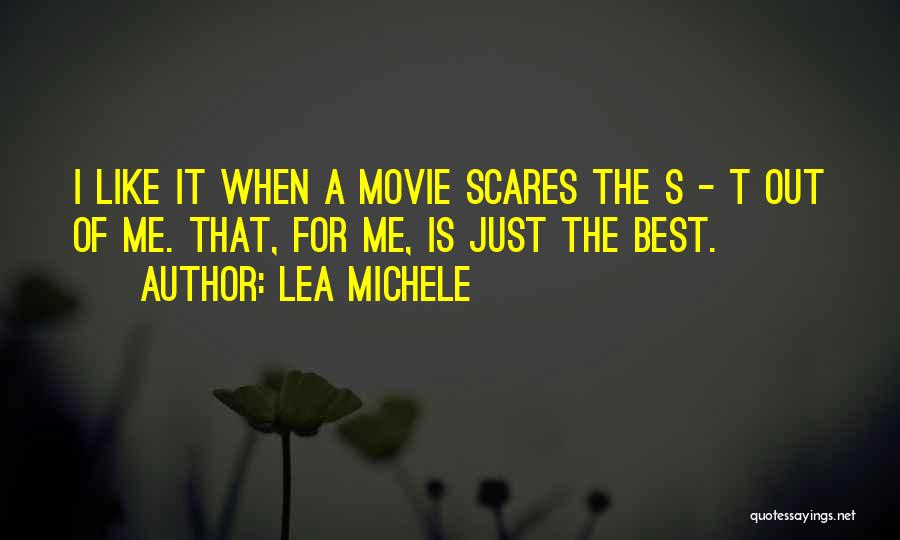 Lea Michele Quotes: I Like It When A Movie Scares The S - T Out Of Me. That, For Me, Is Just The