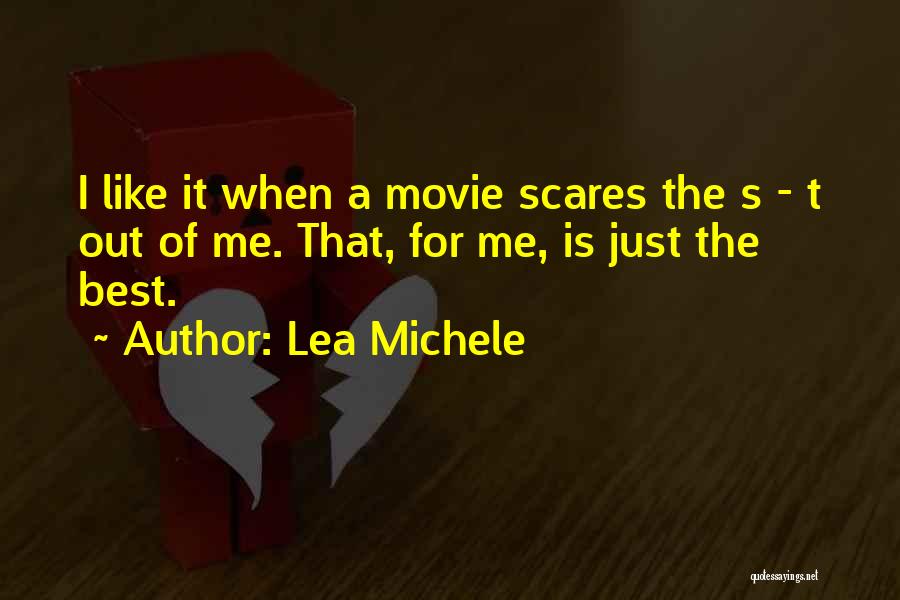 Lea Michele Quotes: I Like It When A Movie Scares The S - T Out Of Me. That, For Me, Is Just The