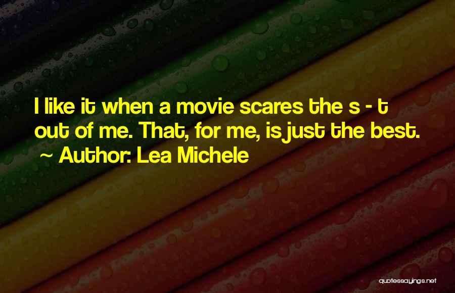 Lea Michele Quotes: I Like It When A Movie Scares The S - T Out Of Me. That, For Me, Is Just The