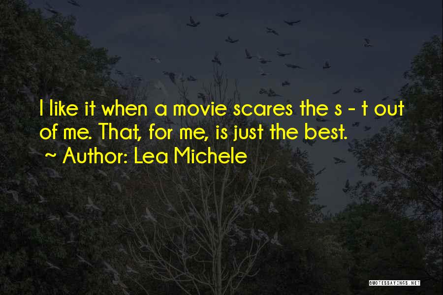 Lea Michele Quotes: I Like It When A Movie Scares The S - T Out Of Me. That, For Me, Is Just The