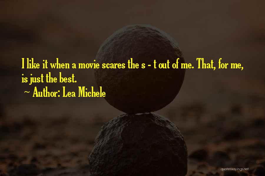 Lea Michele Quotes: I Like It When A Movie Scares The S - T Out Of Me. That, For Me, Is Just The