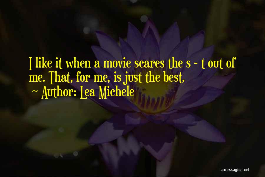 Lea Michele Quotes: I Like It When A Movie Scares The S - T Out Of Me. That, For Me, Is Just The