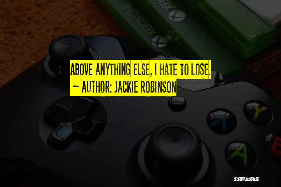 Jackie Robinson Quotes: Above Anything Else, I Hate To Lose.