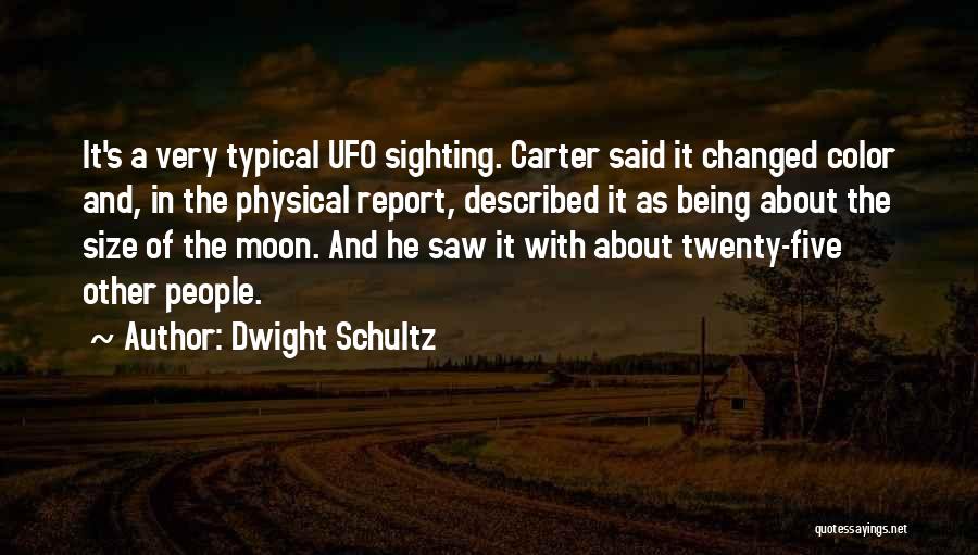 Dwight Schultz Quotes: It's A Very Typical Ufo Sighting. Carter Said It Changed Color And, In The Physical Report, Described It As Being