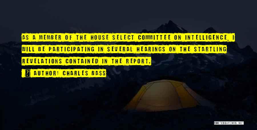 Charles Bass Quotes: As A Member Of The House Select Committee On Intelligence, I Will Be Participating In Several Hearings On The Startling