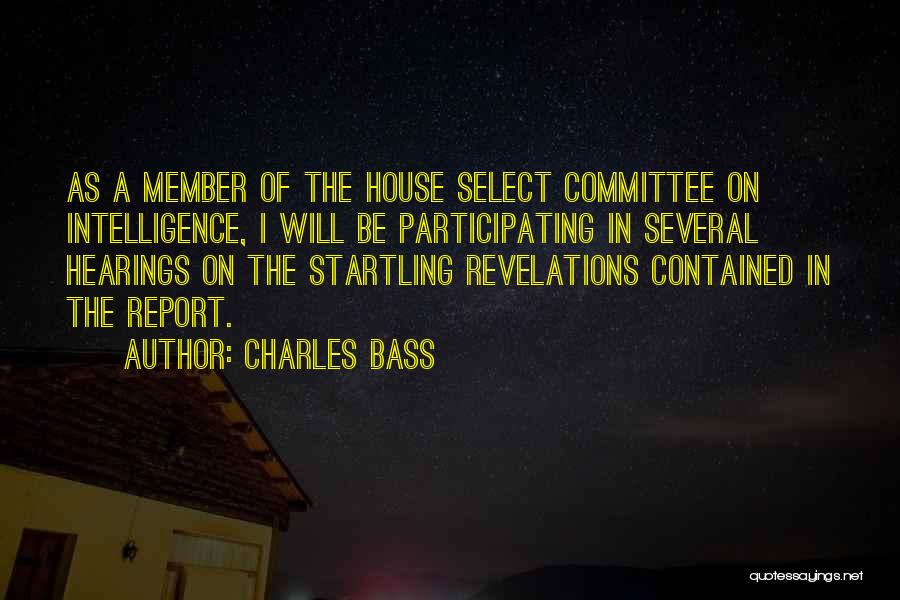 Charles Bass Quotes: As A Member Of The House Select Committee On Intelligence, I Will Be Participating In Several Hearings On The Startling