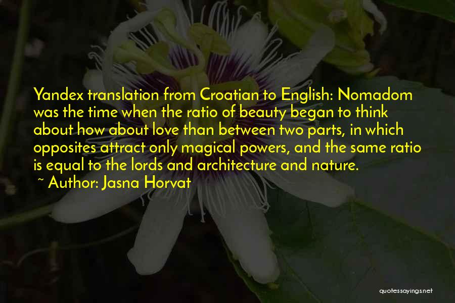 Jasna Horvat Quotes: Yandex Translation From Croatian To English: Nomadom Was The Time When The Ratio Of Beauty Began To Think About How