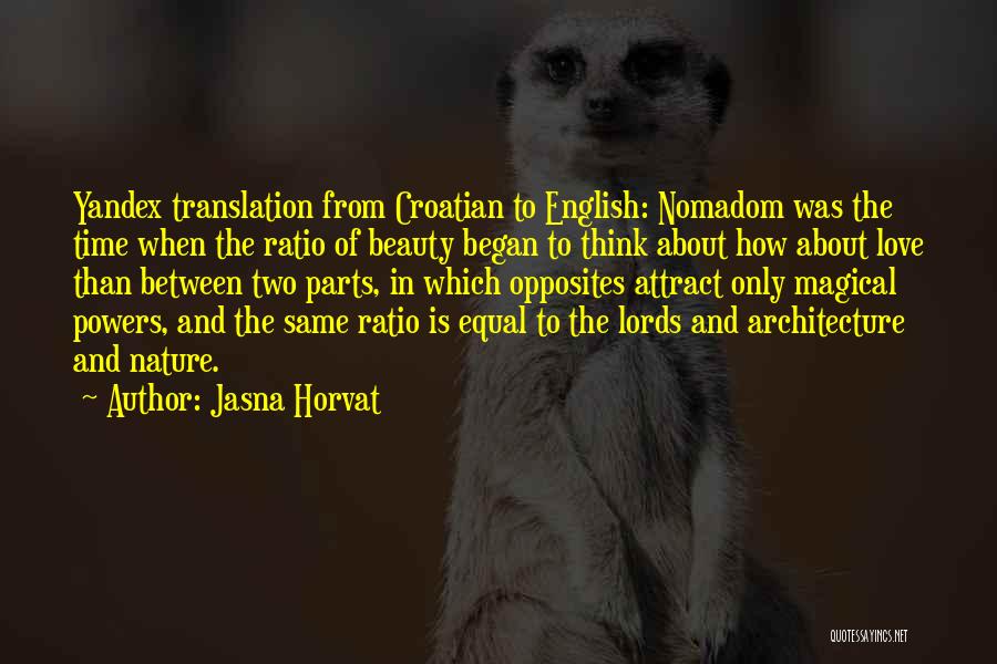 Jasna Horvat Quotes: Yandex Translation From Croatian To English: Nomadom Was The Time When The Ratio Of Beauty Began To Think About How