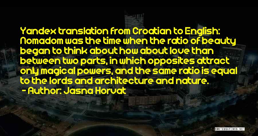 Jasna Horvat Quotes: Yandex Translation From Croatian To English: Nomadom Was The Time When The Ratio Of Beauty Began To Think About How