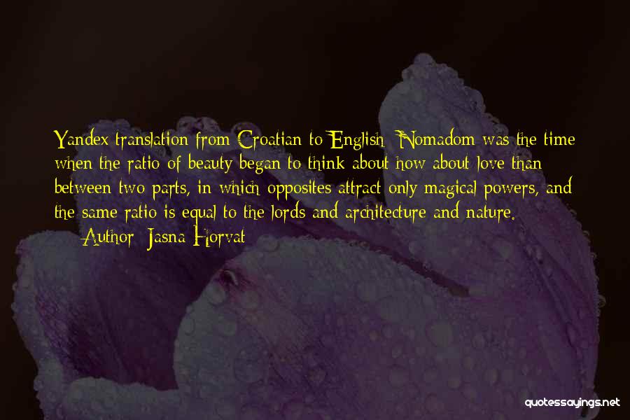 Jasna Horvat Quotes: Yandex Translation From Croatian To English: Nomadom Was The Time When The Ratio Of Beauty Began To Think About How