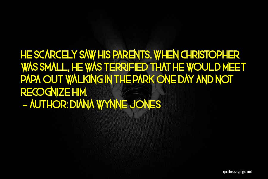 Diana Wynne Jones Quotes: He Scarcely Saw His Parents. When Christopher Was Small, He Was Terrified That He Would Meet Papa Out Walking In