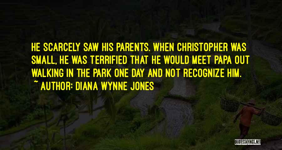 Diana Wynne Jones Quotes: He Scarcely Saw His Parents. When Christopher Was Small, He Was Terrified That He Would Meet Papa Out Walking In