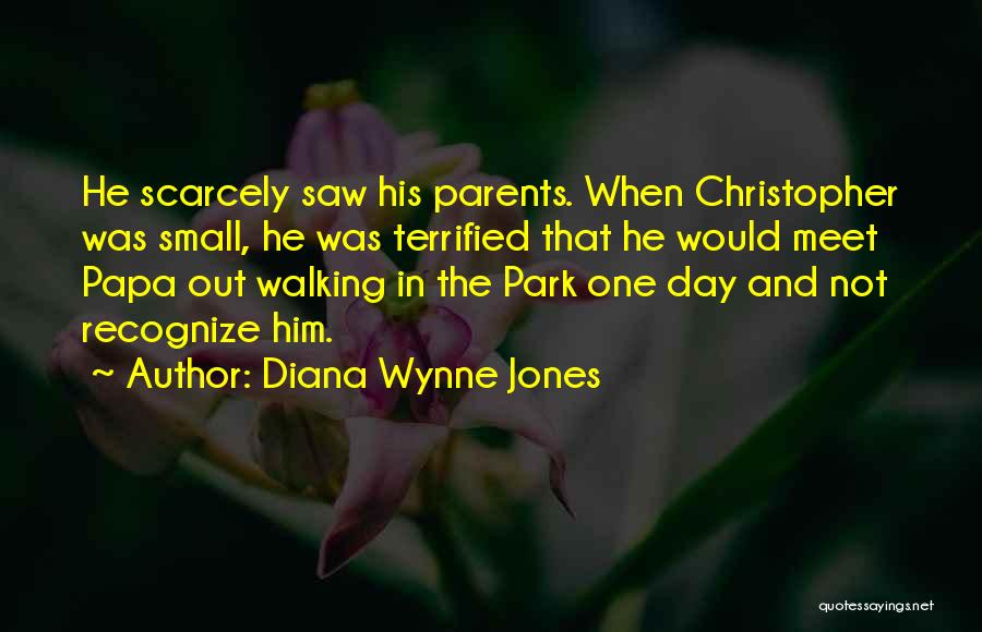 Diana Wynne Jones Quotes: He Scarcely Saw His Parents. When Christopher Was Small, He Was Terrified That He Would Meet Papa Out Walking In