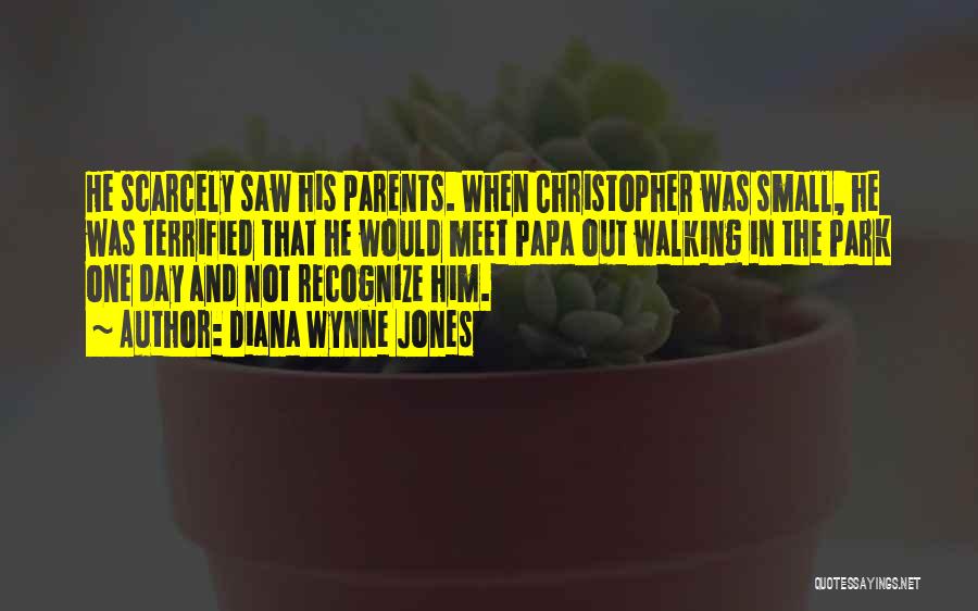 Diana Wynne Jones Quotes: He Scarcely Saw His Parents. When Christopher Was Small, He Was Terrified That He Would Meet Papa Out Walking In