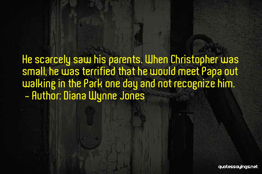 Diana Wynne Jones Quotes: He Scarcely Saw His Parents. When Christopher Was Small, He Was Terrified That He Would Meet Papa Out Walking In