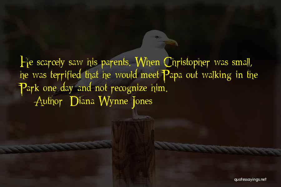 Diana Wynne Jones Quotes: He Scarcely Saw His Parents. When Christopher Was Small, He Was Terrified That He Would Meet Papa Out Walking In