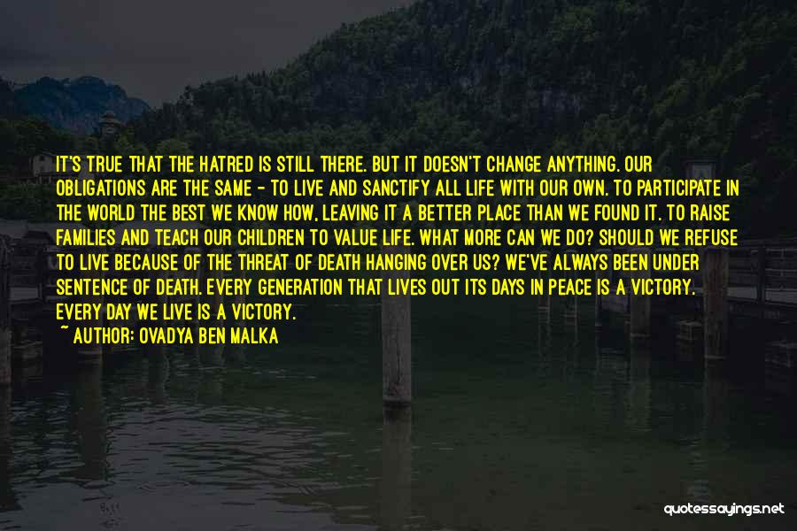 Ovadya Ben Malka Quotes: It's True That The Hatred Is Still There. But It Doesn't Change Anything. Our Obligations Are The Same - To