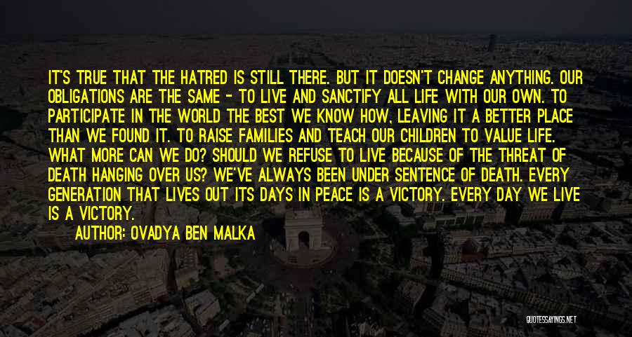 Ovadya Ben Malka Quotes: It's True That The Hatred Is Still There. But It Doesn't Change Anything. Our Obligations Are The Same - To