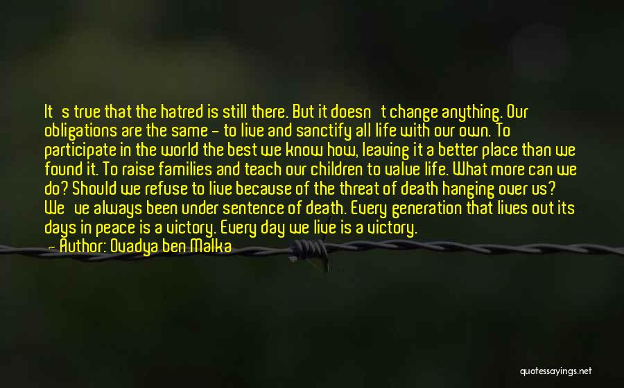 Ovadya Ben Malka Quotes: It's True That The Hatred Is Still There. But It Doesn't Change Anything. Our Obligations Are The Same - To