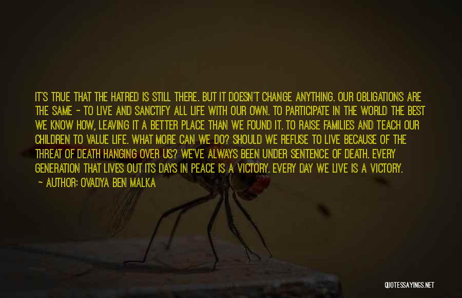 Ovadya Ben Malka Quotes: It's True That The Hatred Is Still There. But It Doesn't Change Anything. Our Obligations Are The Same - To